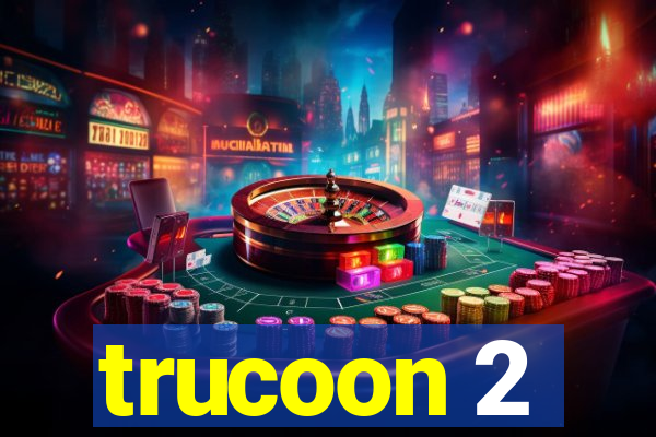 trucoon 2